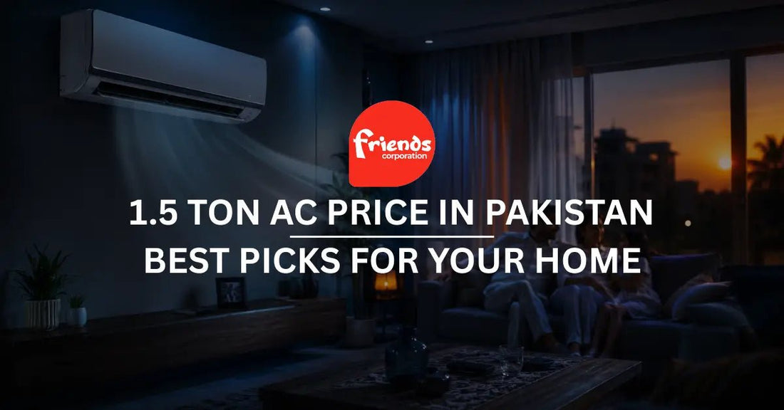 1.5 Ton AC Price in Pakistan: Best Picks for Your Home - Friends Corporation