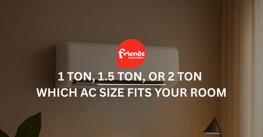 1 Ton, 1.5 Ton, or 2 Ton: Which AC Size Fits Your Room - Friends Corporation