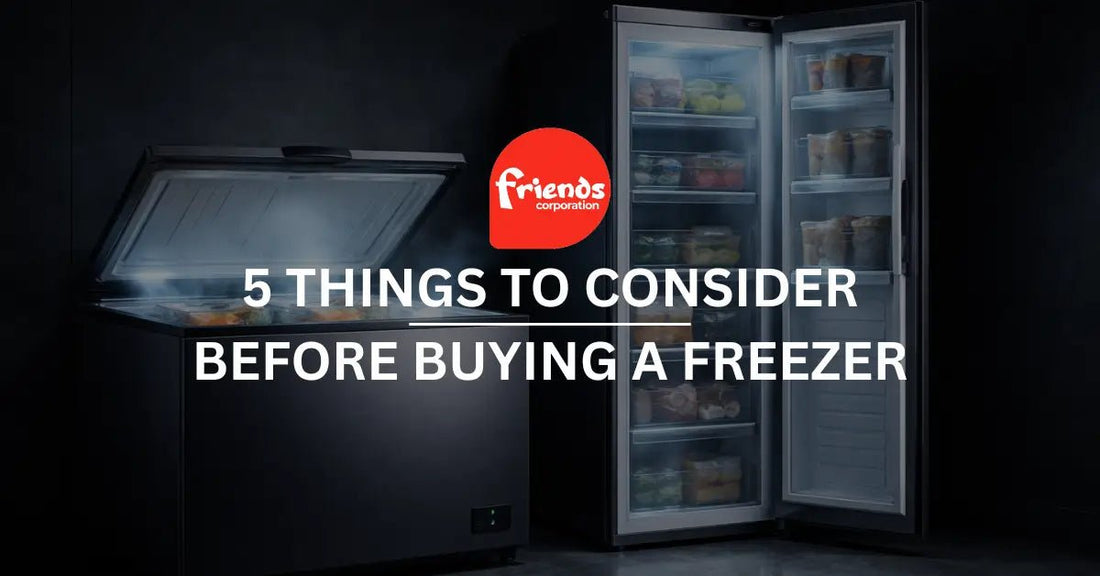5 Things to Consider Before Buying a Freezer - Friends Corporation