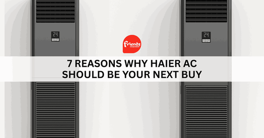 7 Reasons Why Haier AC Should Be Your Next Buy - Friends Corporation