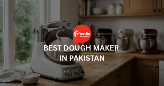 Best Dough Maker in Pakistan: Anex vs Abdullah vs Westpoint vs Signature - Friends Corporation