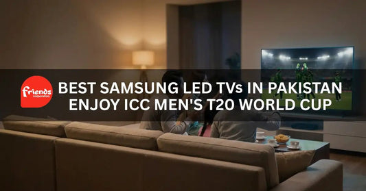 Best Samsung LED TVs in Pakistan: Enjoy ICC Men's T20 World Cup 2026 - Friends Corporation