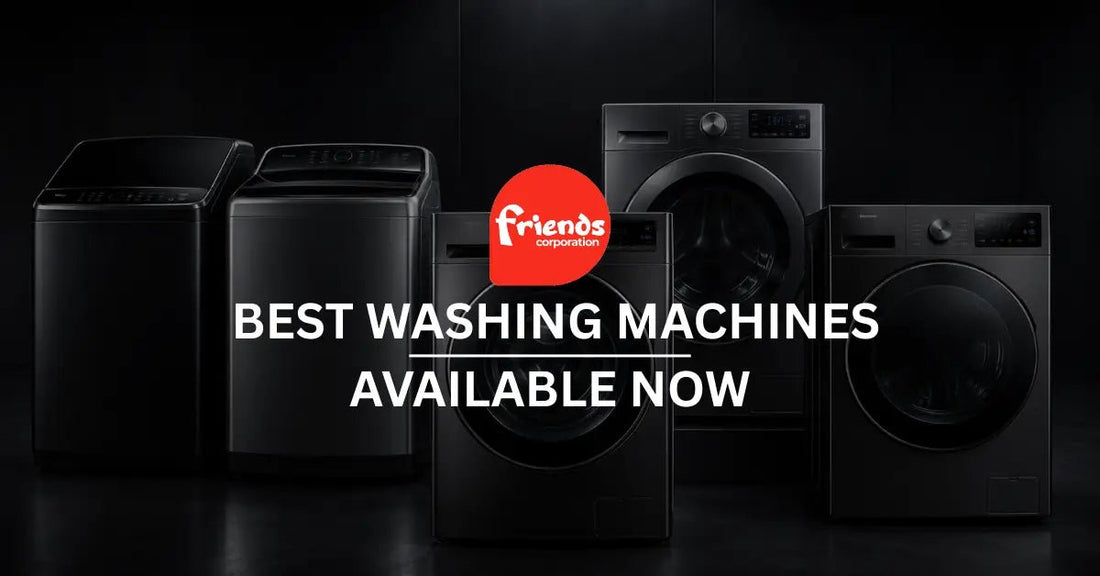 Upgrade to Stress-Free Laundry – Best Washing Machines Available Now - Friends Corporation