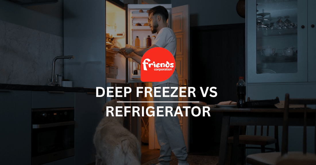 Deep Freezer vs Refrigerator: When You Need Both - Friends Corporation