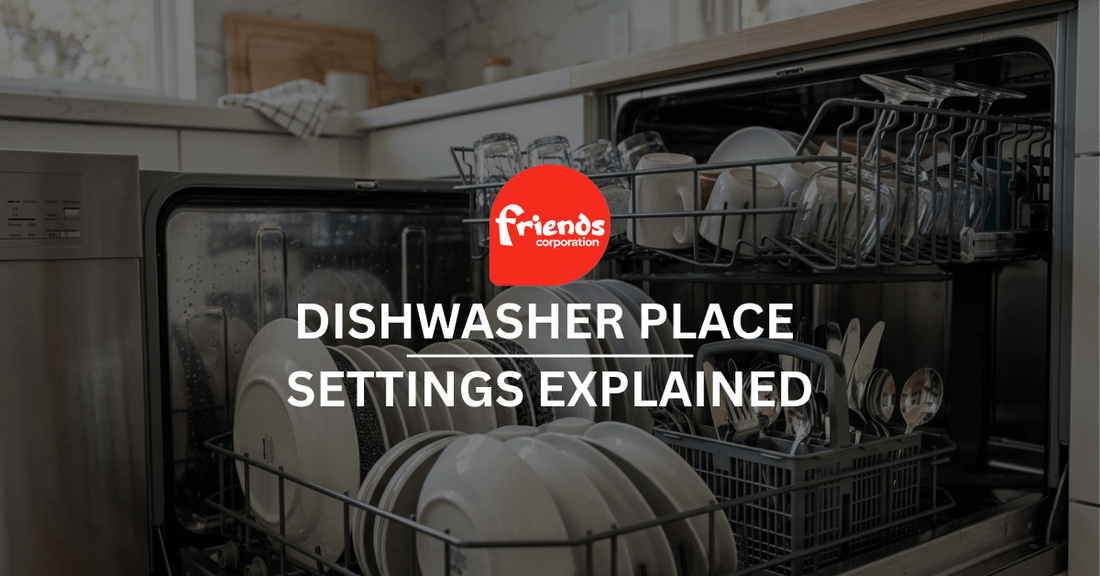 Dishwasher Place Settings Explained: Which Size Fits Your Household - Friends Corporation
