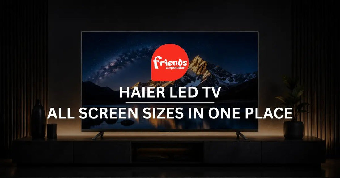 Haier LED TV Price in Pakistan (2026): All Screen Sizes in One Place - Friends Corporation