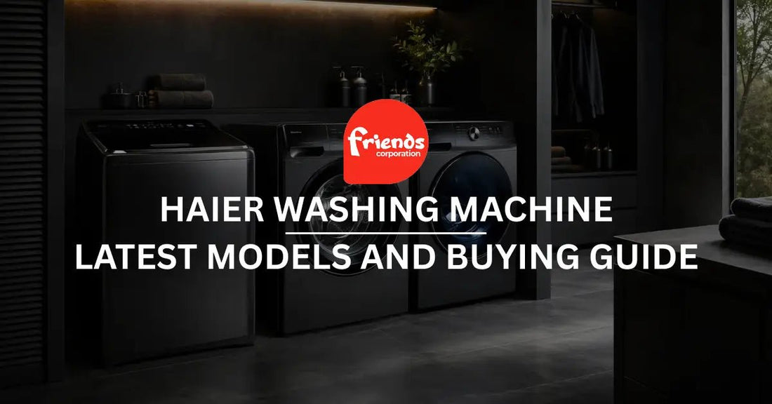 Haier Washing Machine Price in Pakistan 2026 – Latest Models and Buying Guide - Friends Corporation
