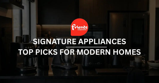 Signature Appliances Pakistan – Top Picks for Modern Homes (2026) - Friends Corporation