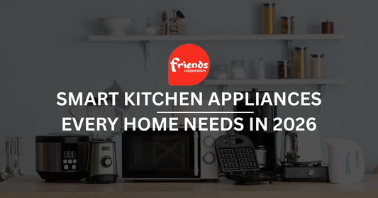Smart Kitchen Appliances Every Home Needs in 2026 - Friends Corporation