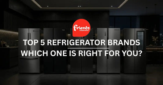 Top 5 Refrigerator Brands: Which One Is Right for You? - Friends Corporation