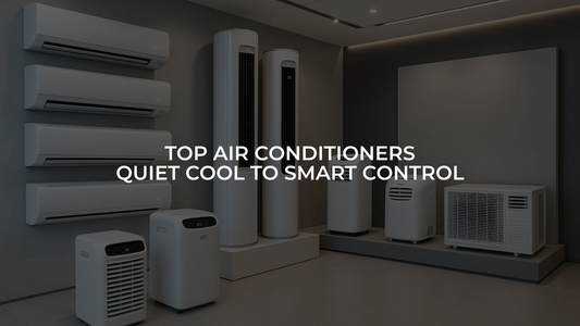 From Quiet Cool to Smart Control: Our Best Air Conditioners Reviewed