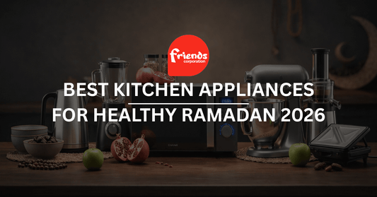 Best Kitchen Appliances in Pakistan for Healthy Ramadan 2026 - Friends Corporation
