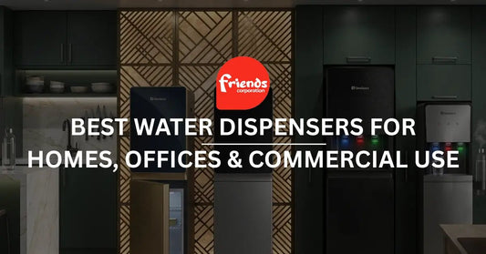 Best Water Dispensers for Homes, Offices and Commercial Use - Friends Corporation